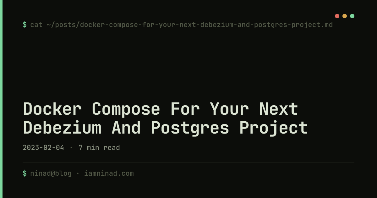 Docker Compose For Your Next Debezium And Postgres Project - iamninad
